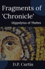 Fragments of 'Chronicle' By Hippolytus of Thebes, D. P. Curtin (Translator) Cover Image