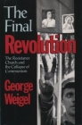 The Final Revolution: The Resistance Church and the Collapse of Communism By George Weigel Cover Image