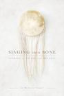 Singing into Bone: Stories of Vision and Healing By Rebecca Singer Cover Image