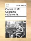 Copies of Mr. Colston's Settlements. By Multiple Contributors Cover Image