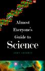 Almost Everyone's Guide to Science: The Universe, Life and Everything (Yale Nota Bene) By John Gribbin, Mary Gribbin Cover Image