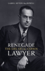 Renegade Lawyer: The Life of J.L. Cohen (Osgoode Society for Canadian Legal History) By Laurel Sefton MacDowell Cover Image