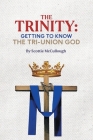 The Trinity: Getting to Know the Tri-Union God By Scottie McCullough Cover Image
