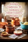 Kitchen Traditions: 90 Authentic Amish-Country Recipes Cover Image