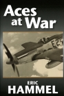 Aces At War: The American Aces Speak Volume IV By Eric Hammel Cover Image