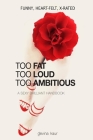Too Fat Too Loud Too Ambitious: A Sexy Brilliant Handbook By Devina Kaur Cover Image
