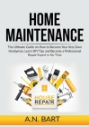 Home Maintenance: The Ultimate Guide on How to Become Your Very Own Handyman, Learn DIY Tips and Become a Professional Repair Expert in Cover Image