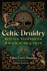 Celtic Druidry: Rituals, Techniques, and Magical Practices By Ellen Evert Hopman, Kenneth Proefrock (Foreword by) Cover Image