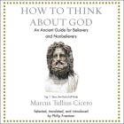 How to Think about God Lib/E: An Ancient Guide for Believers and Nonbelievers Cover Image