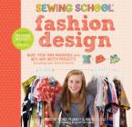 Sewing School ® Fashion Design: Make Your Own Wardrobe with Mix-and-Match Projects Including Tops, Skirts & Shorts Cover Image