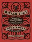 Wicked Bugs: The Louse That Conquered Napoleon's Army & Other Diabolical Insects By Amy Stewart Cover Image
