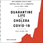 Quarantine Life from Cholera to Covid-19: What Pandemics Teach Us about Parenting, Work, Life, and Communities from the 1700s to Today By Kari Nixon, Kris Carr (Read by) Cover Image