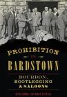 Prohibition in Bardstown: Bourbon, Bootlegging & Saloons (American Palate) Cover Image