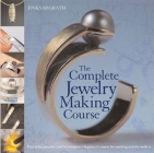 The Complete Jewelry Making Course: Principles, Practice and Techniques: A Beginner's Course for Aspiring Jewelry Makers By Jinks McGrath Cover Image
