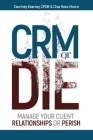 CRM or Die: Courtney Kearney, CPSM Chaz Ross-Munro By Courtney Kearney, Chaz Ross-Munro Cover Image