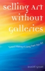 Selling Art Without Galleries: Toward Making a Living from Your Art Cover Image