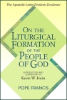 On the Liturgical Formation of the People of God: The Apostolic Letter Desiderio Desideravi By Pope Francis, Kevin W. Irwin (Commentaries by) Cover Image