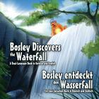 Bosley Discovers the Waterfall - A Dual Language Book in German and English: Bosley entdeckt den Wasserfall By Ozzy Esha (Illustrator), Tim Johnson Cover Image