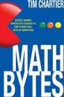Math Bytes: Google Bombs, Chocolate-Covered Pi, and Other Cool Bits in Computing By Tim P. Chartier Cover Image