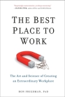 The Best Place to Work: The Art and Science of Creating an Extraordinary Workplace By Ron Friedman, PhD Cover Image