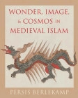 Wonder, Image, and Cosmos in Medieval Islam Cover Image