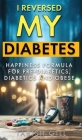 I Reversed My Diabetes: HAPPINESS Formula for Pre-Diabetics, Diabetics and Obese Cover Image