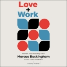 Love + Work: How to Find What You Love, Love What You Do, and Do It for the Rest of Your Life By Marcus Buckingham, Marcus Buckingham (Read by) Cover Image