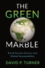 The Green Marble: Earth System Science and Global Sustainability By David Turner Cover Image