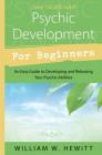 Psychic Development for Beginners: An Easy Guide to Developing & Releasing Your Psychic Abilities (For Beginners (Llewellyn's)) Cover Image