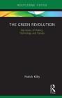 The Green Revolution: Narratives of Politics, Technology and Gender (Earthscan Food and Agriculture) By Patrick Kilby Cover Image