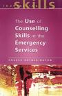 The Use of Counselling Skills in the Emergency Services (Counselling Skills S) By Angela Hetherington Cover Image