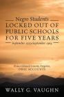 Negro Students Locked Out of Public Schools for Five Years September 1959-September 1964: Prince Edward County, Virginia, Oral Accounts Cover Image