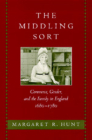 The Middling Sort: Commerce, Gender, and the Family in England, 1680-1780 By Margaret R. Hunt Cover Image