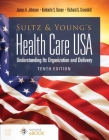 Sultz and Young's Health Care Usa: Understanding Its Organization and Delivery: Understanding Its Organization and Delivery By James a. Johnson, Kimberly S. Davey, Richard G. Greenhill Cover Image
