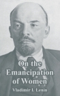On the Emancipation of Women By Vladimir I. Lenin Cover Image