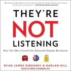 They're Not Listening Lib/E: How the Elites Created the Nationalist Populist Revolution By Ryan James Girdusky, Harlan Hill, Mike Chamberlain (Read by) Cover Image