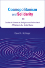 Cosmopolitanism and Solidarity: Studies in Ethnoracial, Religious, and Professional Affiliation in the United States (Studies in American Thought and Culture) Cover Image