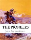 The Pioneers: Or the Sources of the Susquehanna (4th Book of the Leatherstocking Tales) By James Fenimore Cooper Cover Image