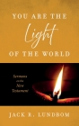 You Are the Light of the World: Sermons on the New Testament By Jack R. Lundbom Cover Image