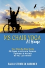 MS Chair Yoga At Home Your Step-By-Step Guide 25 Poses to Alleviate Tension, Tightness, & Anxiety So You Can Thrive By Paula Strupeck Gardner Cover Image