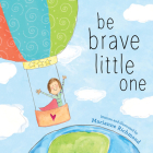 Be Brave Little One By Marianne Richmond Cover Image