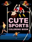 Cute Sports Coloring Book: Sports Coloring Book For Toddlers Cover Image