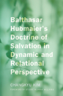 Balthasar Hubmaier's Doctrine of Salvation in Dynamic and Relational Perspective Cover Image