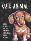 Cute Animal - Unique Coloring Book with Zentangle and Mandala Animal Patterns By Marley Colouring Books Cover Image