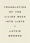 Translation of the Lilies Back Into Lists By Laynie Browne Cover Image