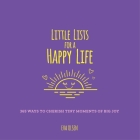 Little Lists for a Happy Life: 365 Ways to Cherish Tiny Moments of Big Joy Cover Image
