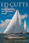 Ed Cutts Designer, Boatbuilder, and Cutts Method Inventor By Wayne W. Brown Cover Image