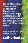 Maria Montessori - Theories and concepts of Montessori education simply explained: Book about the ideas of reform education and the Montessori school: By Self-Oriented Cover Image