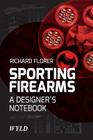 Sporting Firearms: A Designer's Notebook By Richard Florer Cover Image