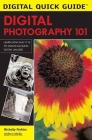 Digital Photography 101 (Digital Quick Guides) Cover Image